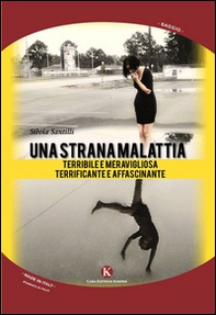 Una strana malattia... Terribile e meravigliosa; terrificante e affascinante - Librerie.coop