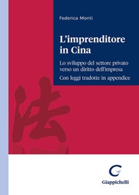 L'imprenditore in Cina. Lo sviluppo del settore privato verso un diritto dell'impresa. Con leggi tradotte in appendice - Librerie.coop
