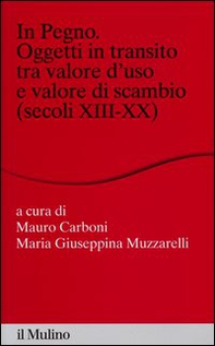 In pegno. Oggetti in transito tra valore d'uso e valore di scambio (secoli XIII-XX) - Librerie.coop