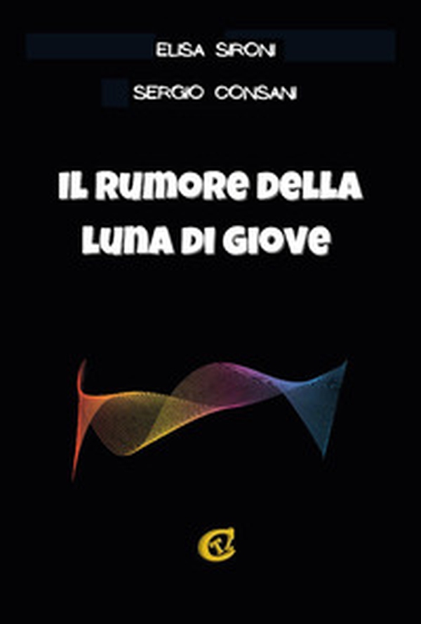 Il rumore della luna di Giove - Librerie.coop Il rumore della luna di Giove - Librerie.coop