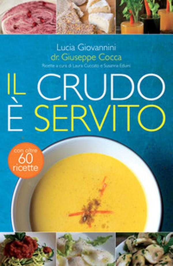 Il crudo è servito! I segreti del crudismo per vivere più sani senza rinunciare al piacere del cibo - Librerie.coop Il crudo è servito! I segreti del crudismo per vivere più sani senza rinunciare al piacere del cibo - Librerie.coop