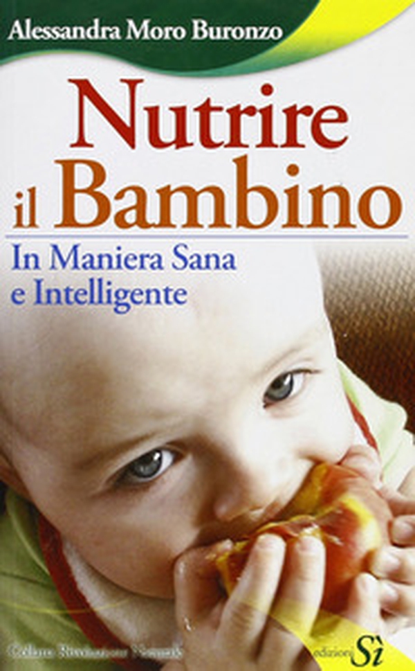 Nutrire il bambino in maniera sana e intelligente - Librerie.coop Nutrire il bambino in maniera sana e intelligente - Librerie.coop