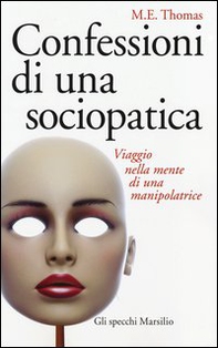 Confessioni di una sociopatica. Viaggio nella mente di una manipolatrice - Librerie.coop