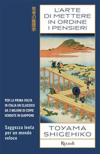 L'arte di mettere in ordine i pensieri. Saggezza lenta per un mondo veloce - Librerie.coop