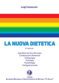 La nuova dietetica. Equilibrio termico del corpo, combinazioni alimentari, trofoterapia, trofologia, prandiologia, trofogastronomia - Librerie.coop