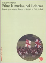 Prima la musica, poi il cinema. Quasi una sonata: Bresson, Kubrik, Fellini, Gaàl - Librerie.coop