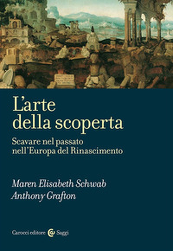 L'arte della scoperta. Scavare nel passato nell'Europa del Rinascimento - Librerie.coop L'arte della scoperta. Scavare nel passato nell'Europa del Rinascimento - Librerie.coop