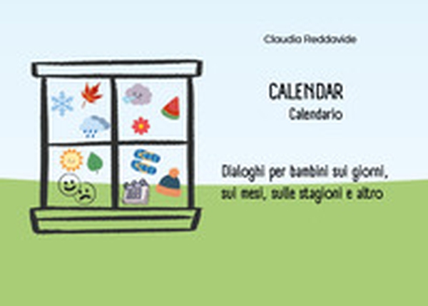 Calendar-Calendario. Dialoghi per bambini sui giorni, sui mesi, sulle stagioni e altro - Librerie.coop