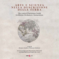 Arte e scienza nella descrizione della Terra. Vita e opra di Bartolomeo Borghi tra riforme, rivoluzioni e restaurazione - Librerie.coop