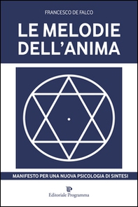 Le melodie dell'anima. Manifesto per una nuova psicologia di sintesi - Librerie.coop