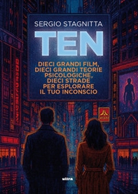 Ten. Dieci grandi film, dieci grandi teorie psicologiche, dieci strade per esplorare il tuo inconscio - Librerie.coop
