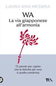 WA, la via giapponese all'armonia. 72 parole per capire che la felicità più vera è quella condivisa - Librerie.coop