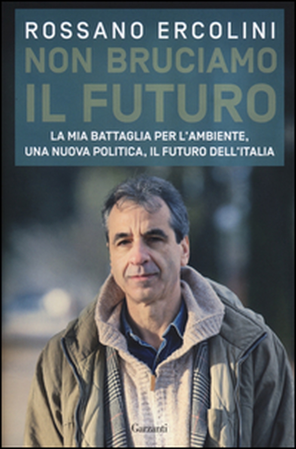 Non bruciamo il futuro. La mia battaglia per l'ambiente, una nuova politica, il futuro dell'Italia - Librerie.coop Non bruciamo il futuro. La mia battaglia per l'ambiente, una nuova politica, il futuro dell'Italia - Librerie.coop