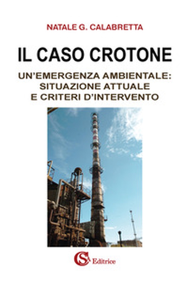 Il caso Crotone. Un'emergenza ambientale: situazione attuale e criteri d'intervento - Librerie.coop Il caso Crotone. Un'emergenza ambientale: situazione attuale e criteri d'intervento - Librerie.coop
