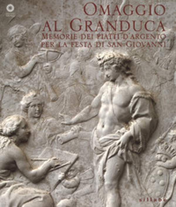Omaggio al granduca. Memoria dei piatti d'argento per la festa di san Giovanni - Librerie.coop Omaggio al granduca. Memoria dei piatti d'argento per la festa di san Giovanni - Librerie.coop