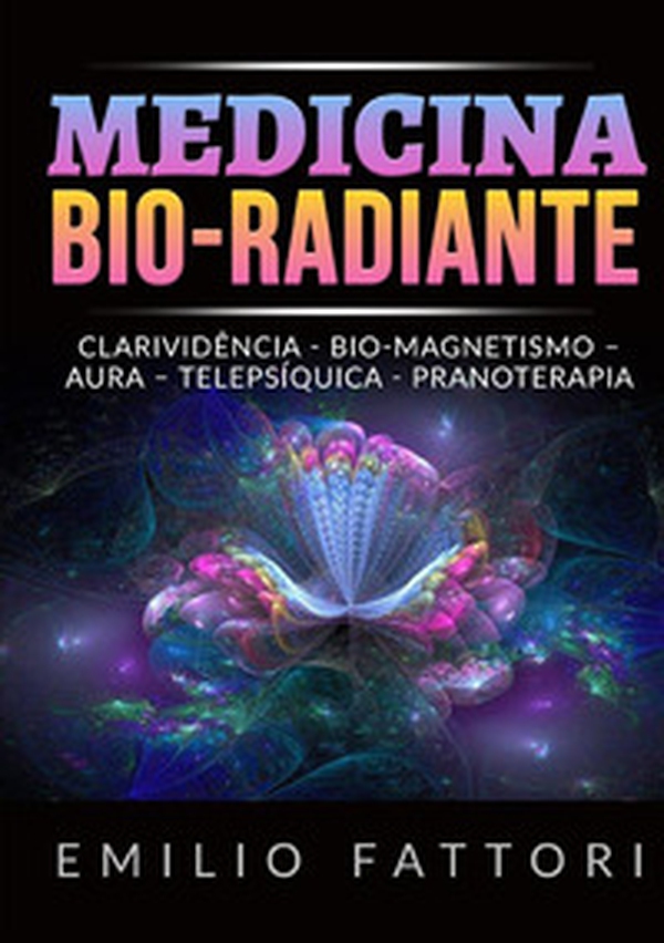Medicina bio-radiante. Clarividência, bio-magnetismo, aura, telepsíquica, pranoterapia - Librerie.coop Medicina bio-radiante. Clarividência, bio-magnetismo, aura, telepsíquica, pranoterapia - Librerie.coop