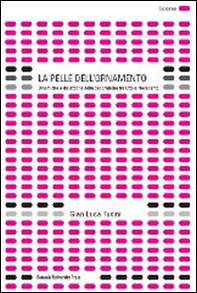 La pelle dell'ornamento. Dinamiche e dialettiche della decorazione tra Otto e Novecento - Librerie.coop