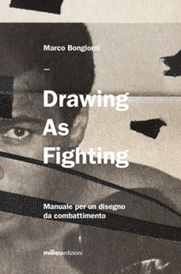 Drawing as fighting. Manuale per un disegno da combattimento - Librerie.coop Drawing as fighting. Manuale per un disegno da combattimento - Librerie.coop