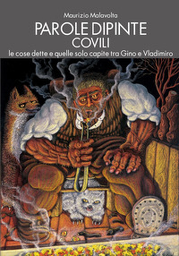 Parole dipinte. Covili. Le cose dette e quelle solo capite tra Gino e Vladimiro - Librerie.coop Parole dipinte. Covili. Le cose dette e quelle solo capite tra Gino e Vladimiro - Librerie.coop