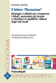 Il fattore «Riscossione». Strategie e attività per recuperare i tributi, aumentare gli incassi e rimettere in equilibrio i bilanci degli enti locali - Librerie.coop