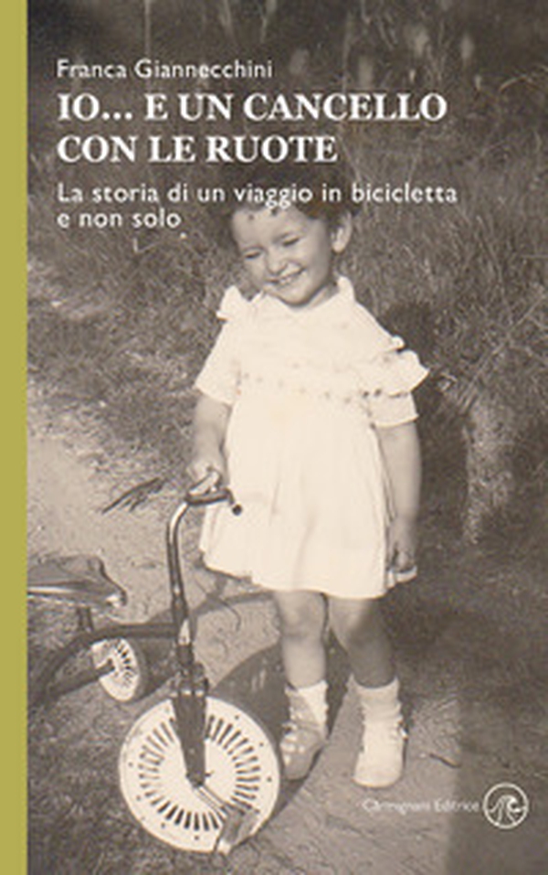Io... e un cancello con le ruote. La storia di un viaggio in bicicletta e non solo - Librerie.coop Io... e un cancello con le ruote. La storia di un viaggio in bicicletta e non solo - Librerie.coop