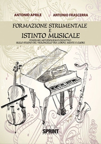 Formazione strumentale e istinto musicale. Itinerari metodologico-didattici sullo studio del violoncello tra corpo, mente e cuore - Librerie.coop