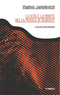 La vita e la morte nella musica di Debussy - Librerie.coop La vita e la morte nella musica di Debussy - Librerie.coop