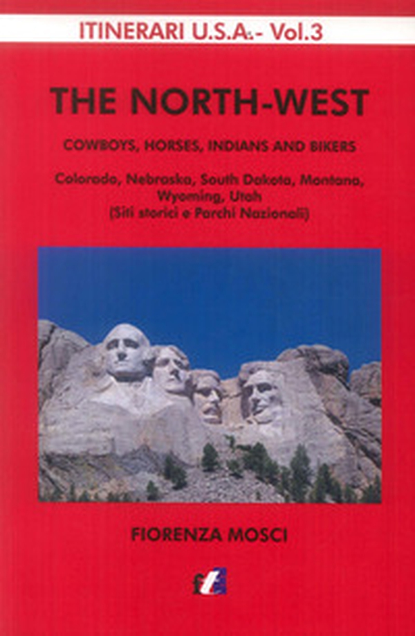 The North-West. Cowboys, horses, indians and bikers. Colorado, Nebraska, South Dakota, Montana, Wyomng, Utah (siti storici e parchi nazionali) - Librerie.coop The North-West. Cowboys, horses, indians and bikers. Colorado, Nebraska, South Dakota, Montana, Wyomng, Utah (siti storici e parchi nazionali) - Librerie.coop