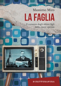 La faglia. Il romanzo degli ultimi figli della classe operaia - Librerie.coop