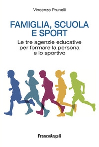 Famiglia, scuola e sport. Le tre agenzie educative per formare la persona e lo sportivo - Librerie.coop