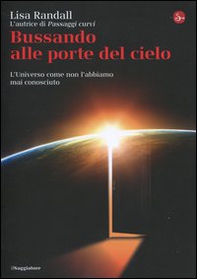 Bussando alle porte del cielo. L'Universo come non l'abbiamo mai conosciuto - Librerie.coop Bussando alle porte del cielo. L'Universo come non l'abbiamo mai conosciuto - Librerie.coop