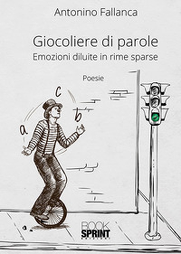 Giocoliere di parole. Emozioni diluite in rime sparse - Librerie.coop Giocoliere di parole. Emozioni diluite in rime sparse - Librerie.coop