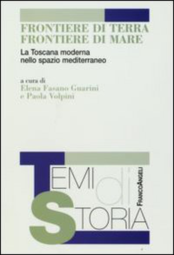 Frontiere di terra, frontiere di mare. La Toscana moderna nello spazio mediterraneo - Librerie.coop Frontiere di terra, frontiere di mare. La Toscana moderna nello spazio mediterraneo - Librerie.coop