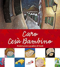 Caro Gesù Bambino. Pensieri, poesie e preghiere di Natale - Librerie.coop