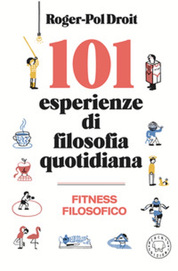 101 esperienze di filosofia quotidiana - Librerie.coop