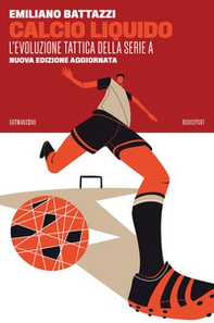 Calcio liquido. L'evoluzione tattica della Serie A - Librerie.coop