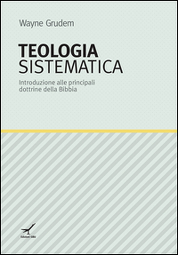 Teologia sistematica. Introduzione alle principali dottrine della Bibbia - Librerie.coop Teologia sistematica. Introduzione alle principali dottrine della Bibbia - Librerie.coop