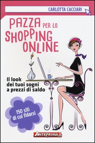 Pazza per lo shopping online. Il look dei tuoi sogni a prezzi di saldo - Librerie.coop