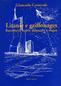 Litanie e griffonages. Raccolta di scritti, didascalie e slogan - Librerie.coop