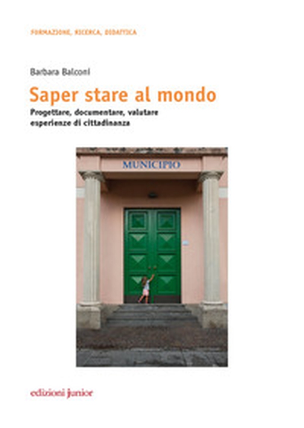 Saper stare al mondo. Progettare, documentare, valutare esperienze di cittadinanza - Librerie.coop Saper stare al mondo. Progettare, documentare, valutare esperienze di cittadinanza - Librerie.coop