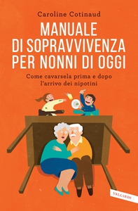 Manuale di sopravvivenza per nonni di oggi - Librerie.coop