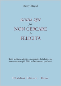 Una guida zen per non cercare la felicità. Tutti abbiamo diritto a perseguire la felicità, ma non saremmo più felici se lasciassimo perdere? - Librerie.coop Una guida zen per non cercare la felicità. Tutti abbiamo diritto a perseguire la felicità, ma non saremmo più felici se lasciassimo perdere? - Librerie.coop