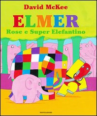 Elmer, Rose e Super Elefantino - Librerie.coop