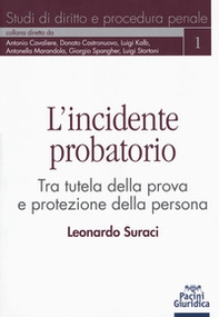 L'incidente probatorio. Tra tutela della prova e protezione della persona - Librerie.coop