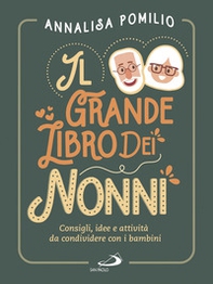 Il grande libro dei nonni. Consigli, idee e attività da condividere con i bambini - Librerie.coop