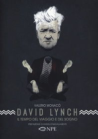 David Lynch. Il tempo del viaggio e del sogno - Librerie.coop