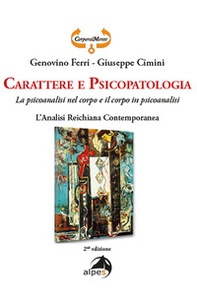 Carattere e psicopatologia. La psicoanalisi nel corpo e il corpo in psicoanalisi. L'analisi reichiana contemporanea - Librerie.coop