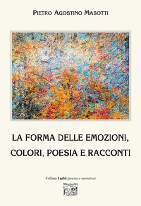 La forma delle emozioni, colori, poesia e racconti - Librerie.coop La forma delle emozioni, colori, poesia e racconti - Librerie.coop