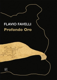 Flavio Favelli. Profondo oro. Catalogo della mostra (Calenzano, 18 settembre 2020-28 marzo 2021). Ediz. italiana e inglese - Librerie.coop