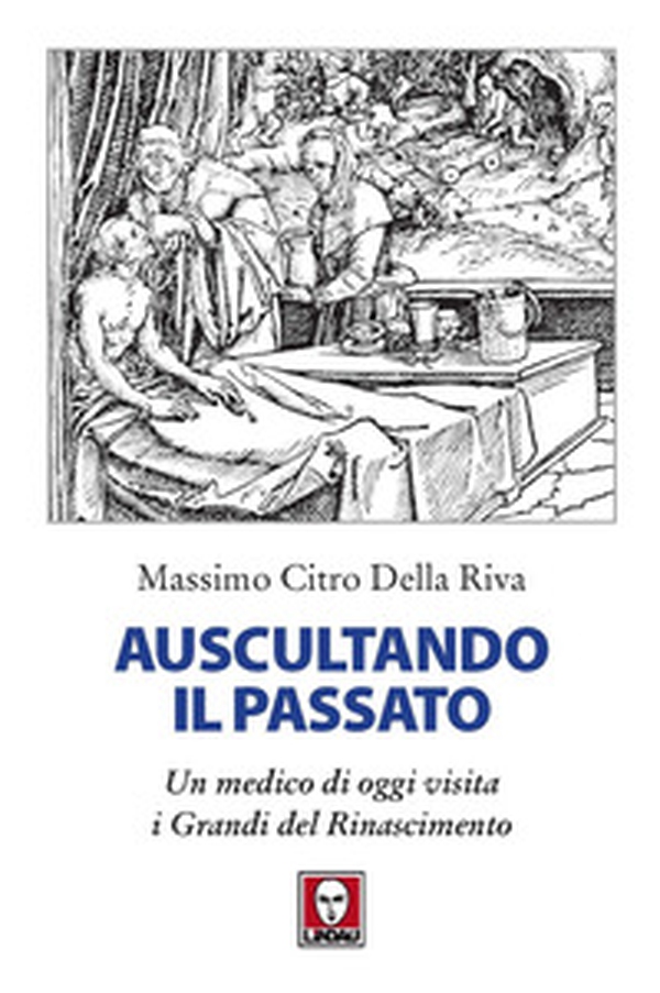 Auscultando il passato. Un medico di oggi visita i grandi del Rinascimento - Librerie.coop Auscultando il passato. Un medico di oggi visita i grandi del Rinascimento - Librerie.coop